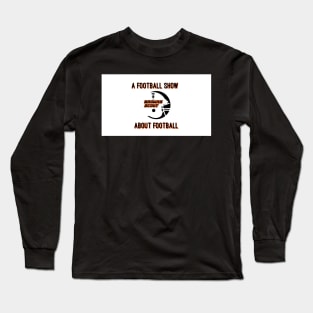 A Football Show About Football - The Browns Scout Podcast Long Sleeve T-Shirt